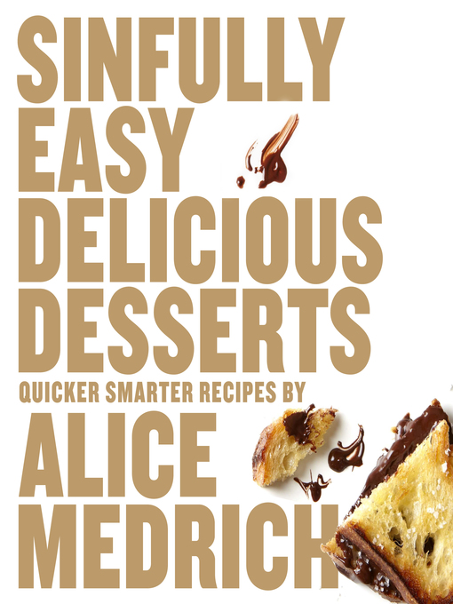 Title details for Sinfully Easy Delicious Desserts by Alice Medrich - Available